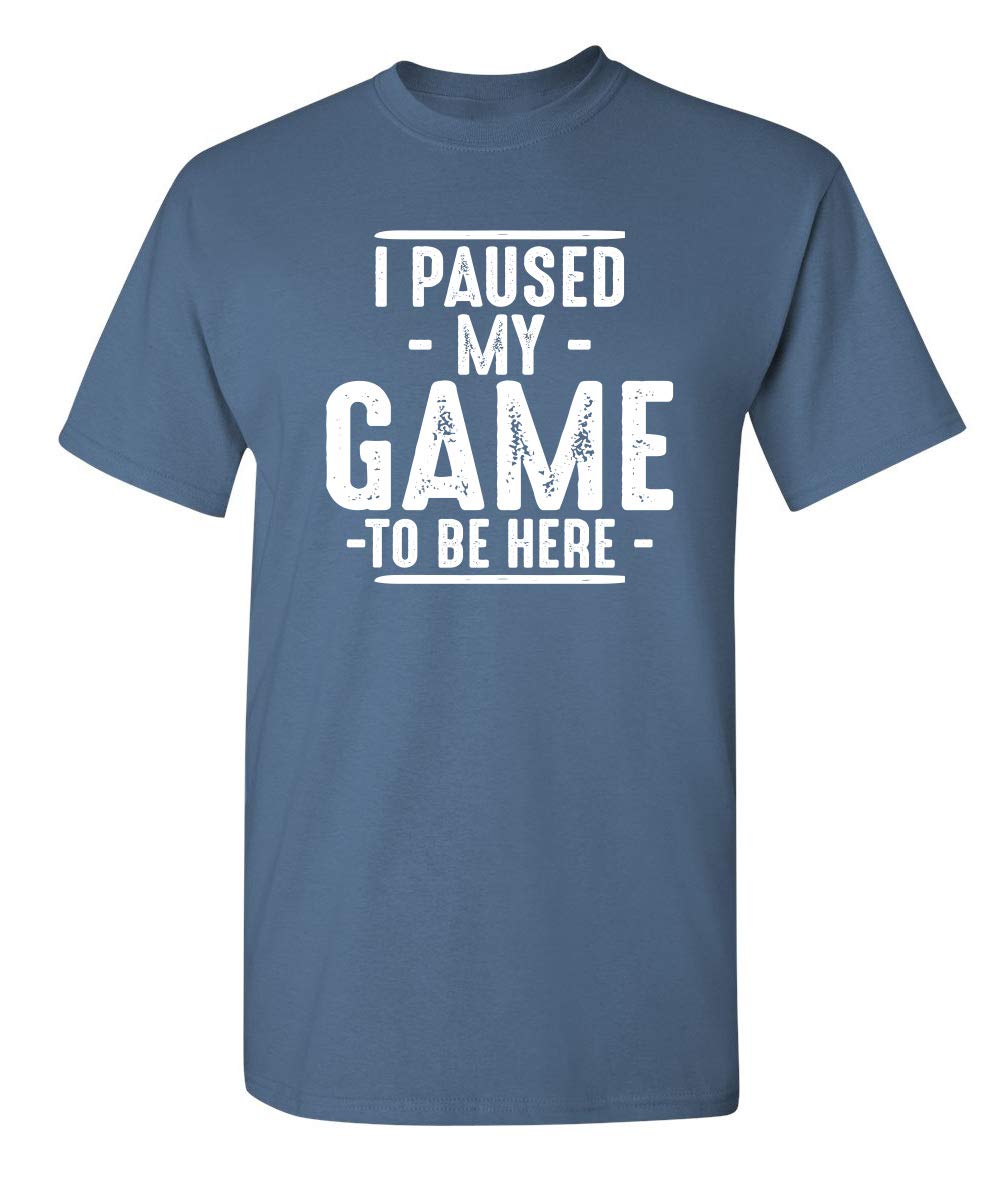 I Paused My Game to Be Here Graphic Tees Men Gaming Gamer Novelty Funny T Shirt