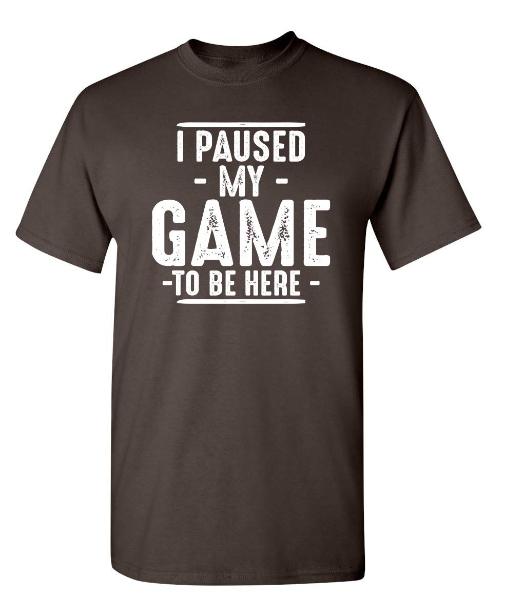 I Paused My Game to Be Here Graphic Tees Men Gaming Gamer Novelty Funny T Shirt