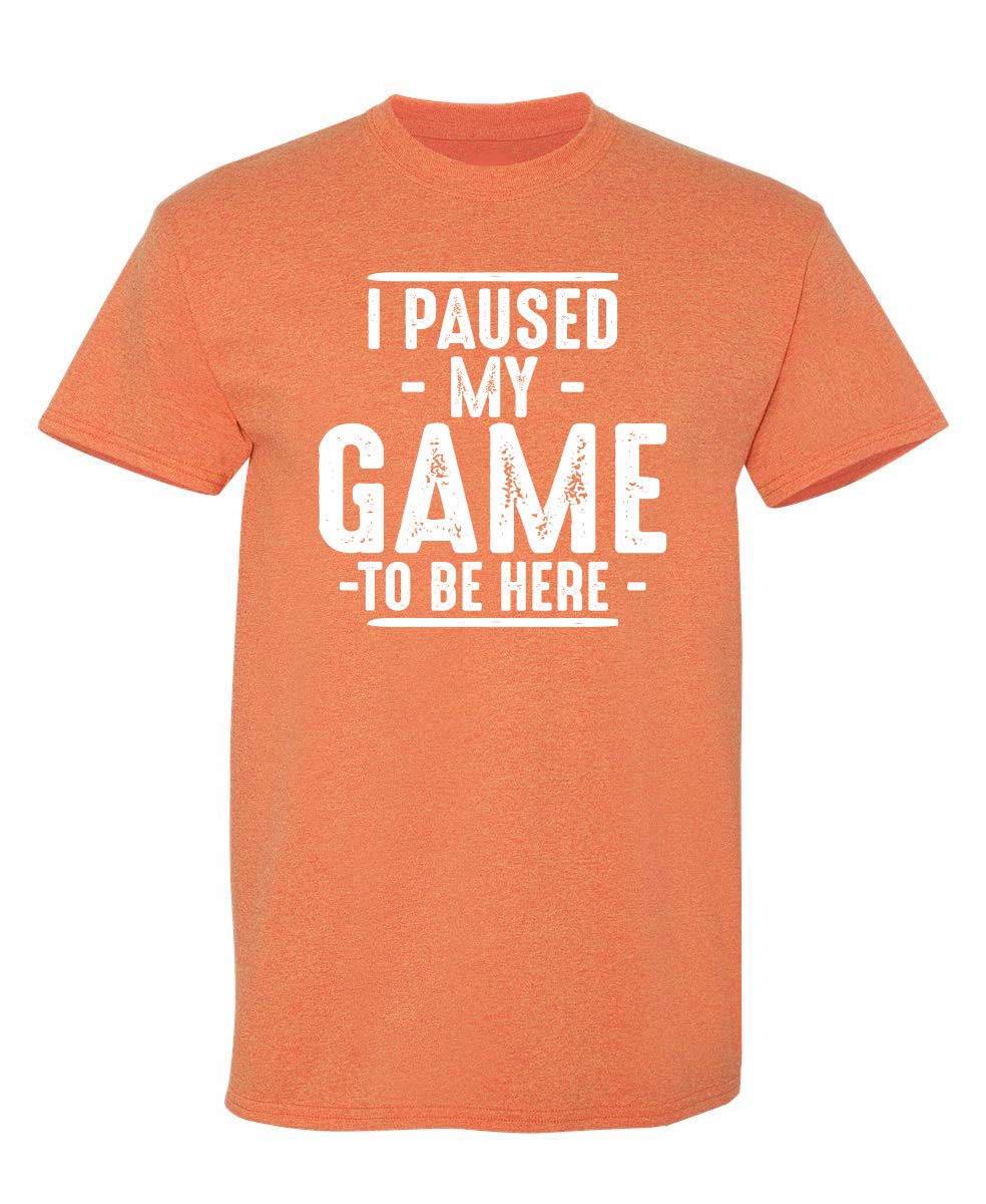 I Paused My Game to Be Here Graphic Tees Men Gaming Gamer Novelty Funny T Shirt