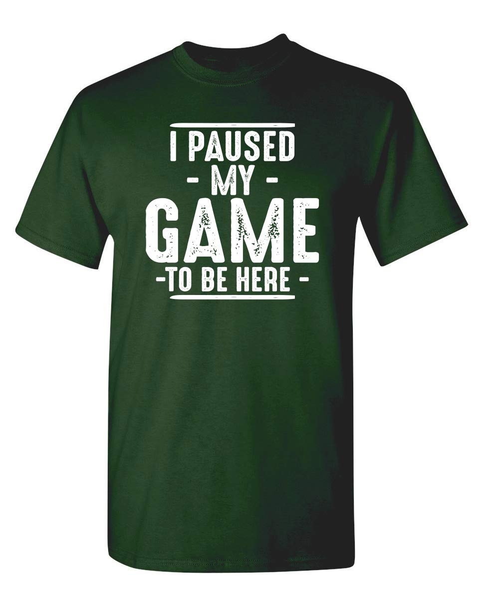 I Paused My Game to Be Here Graphic Tees Men Gaming Gamer Novelty Funny T Shirt
