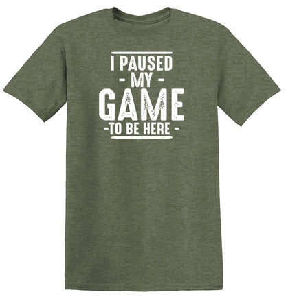 I Paused My Game to Be Here Graphic Tees Men Gaming Gamer Novelty Funny T Shirt