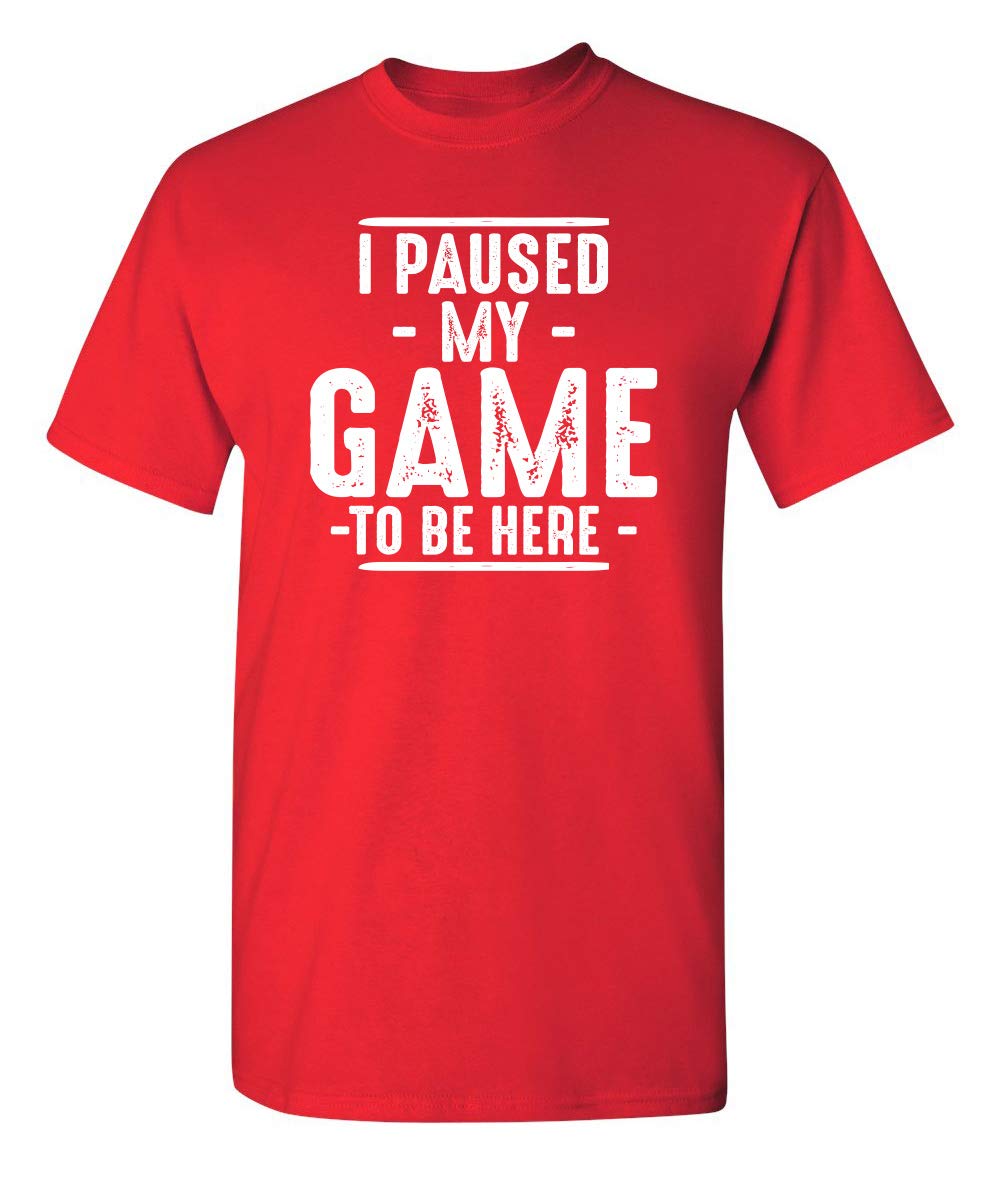 I Paused My Game to Be Here Graphic Tees Men Gaming Gamer Novelty Funny T Shirt