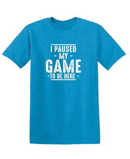 I Paused My Game to Be Here Graphic Tees Men Gaming Gamer Novelty Funny T Shirt