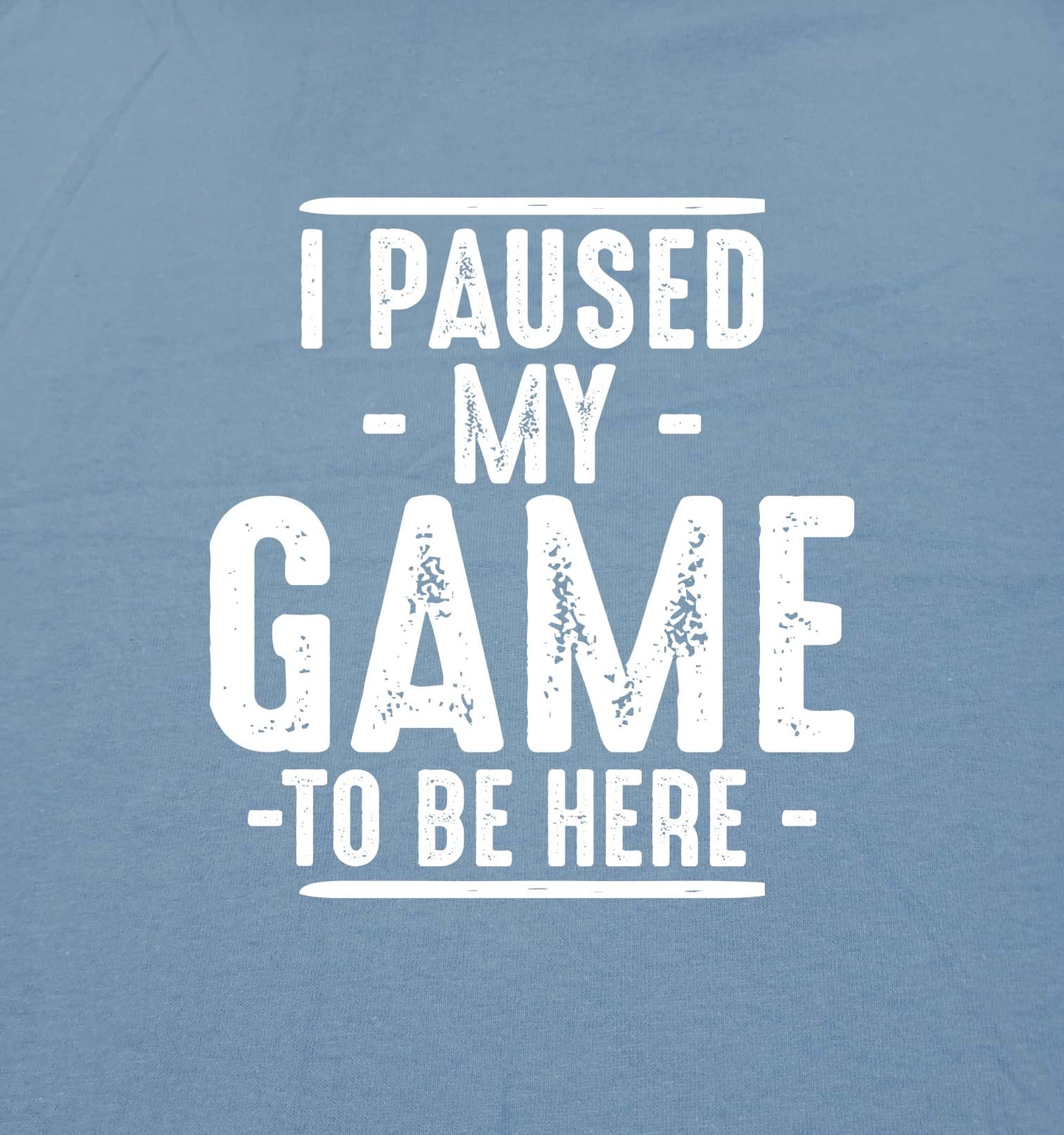 I Paused My Game to Be Here Graphic Tees Men Gaming Gamer Novelty Funny T Shirt